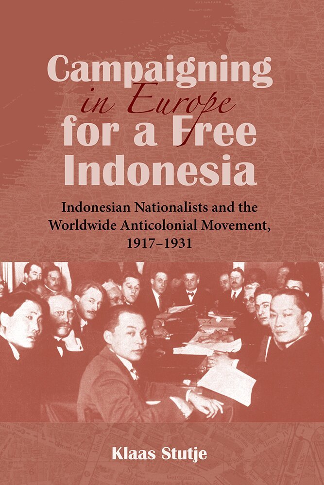 Klaas Stutje - Campaigning in Europe for a Free Indonesia: Indonesian Nationalists and the Worldwide Anticolonial Movement, 1917-1931, Häftad. Tillgänglighet: Tillfälligt slut