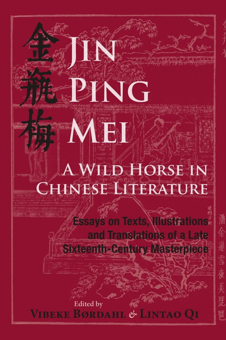 Vibeke Børdahl, Lintao Qi - Jin Ping Mei - A Wild Horse in Chinese Literature: Essays on Texts, Illustrations and Translations of a Late Sixteenth-Century Masterpiece, Inbunden. Tillgänglighet: Tillfälligt slut