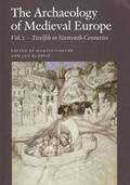 Archaeology of Medieval Europe: Volume 2 Twelfth to Sixteenth Centuries AD