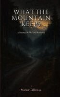 Maren Calloway - What the Mountain Keeps, Häftad