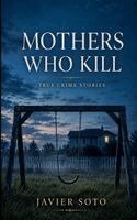 Javier Soto - Mothers Who Kill, Häftad