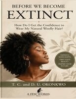 D U Okonkwo - Before We Become Extinct Reclaiming Confidence, Identity, and Pride in Natural Woolly Hair, Häftad