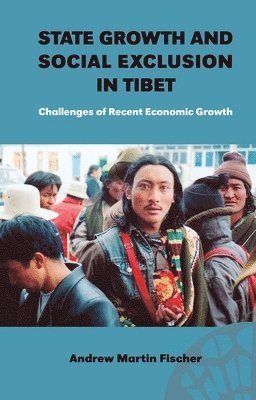 Andrew Martin Fischer - State Growth and Social Exclusion in Tibet, Häftad