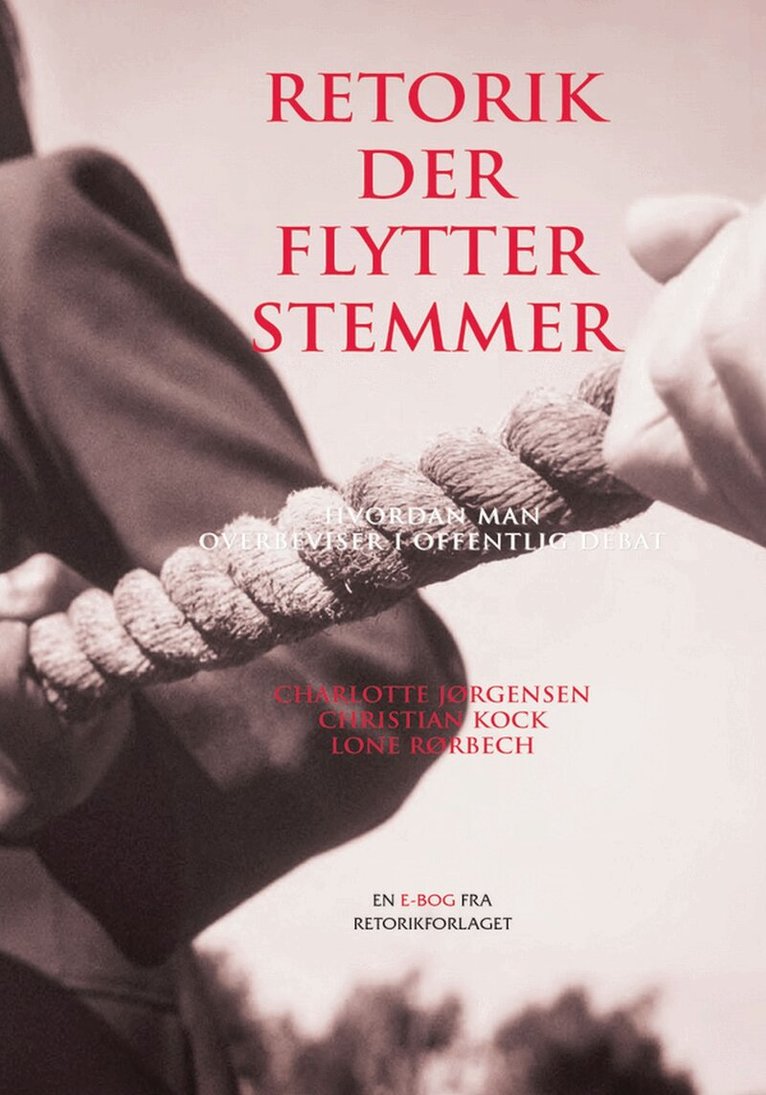 Charlotte Jørgensen, Christian Kock, Lone Rørbech - Retorik der flytter stemmer : Hvordan man overbeviser i offentlig debat, E-bok