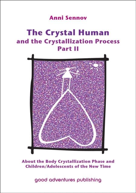 Anni Sennov - Crystal Human and the Crystallization Process Part II: About the Body Crystallization Phase and Children/Adolescents of the New Time, E-bok. Tillgänglighet: Lägg i varukorg