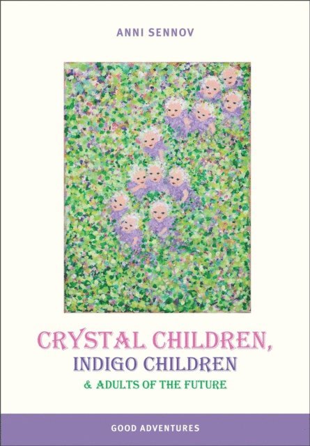 Anni Sennov - Crystal Children, Indigo Children and Adults of the Future, E-bok. Tillgänglighet: Lägg i varukorg