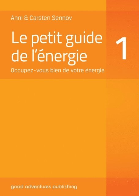 Carsten Sennov, Anni Sennov - Le petit guide de l'energie 1: Occupez-vous bien de votre energie, E-bok. Tillgänglighet: Lägg i varukorg