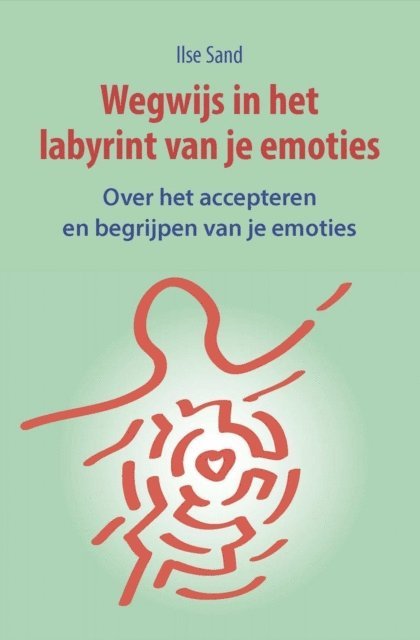 Ilse Sand - Wegwijs in het labyrint van je emoties. Over het accepteren en begrijpen van je emoties, E-bok