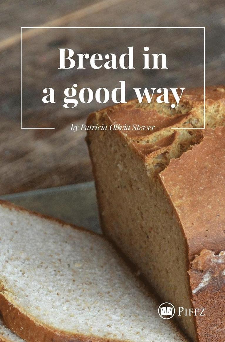 Patricia Olivia Stewer - Bread in a good way, Häftad