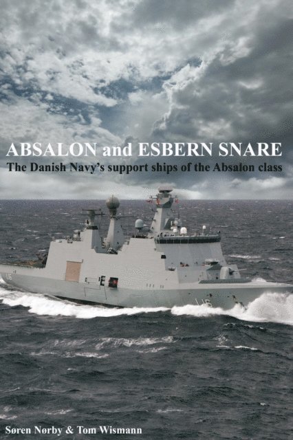 Tom Wismann, Soren Norby - Absalon And Esbern Snare. The Danish Navy's Support Ships Of The Absalon Class, E-bok