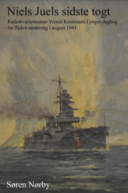 Soren Norby - Niels Juels sidste togt. Radiokvartermester Verner Kristensen Lynges dagbog  fra fladen saenkning i august 1943, E-bok