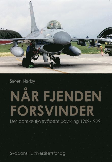 Soren Norby - Nar fjenden forsvinder. Det danske flyvevabens udvikling 1989-1999, E-bok