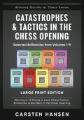 Catastrophes & Tactics in the Chess Opening - Selected Brilliancies from Volumes 1-9 - Large Print Edition