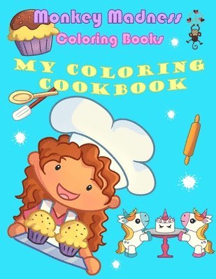 Monkey Madness - My Coloring Cookbook: 19 Delicious Recipes and Fun Coloring Activities, Häftad