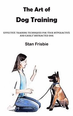 Stan Frisbie - Art of Dog Training, Häftad