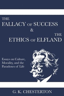 G K Chesterton - Fallacy of Success & The Ethics of Elfland, Häftad. Tillgänglighet: Lägg i varukorg