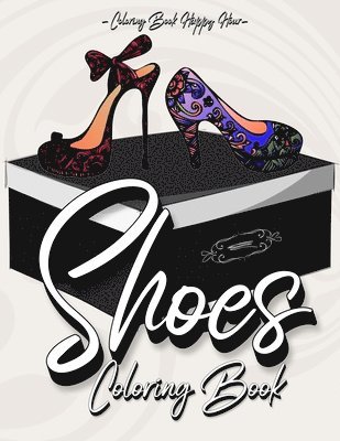 Coloring Book Happy Hour - Shoes Coloring Book: Women Coloring Book Featuring High Heels And Vintage Shoes Fashion - Mandala Style - A Detailed Coloring Book for Adults And Kids, Häftad. Tillgänglighet: Lägg i varukorg