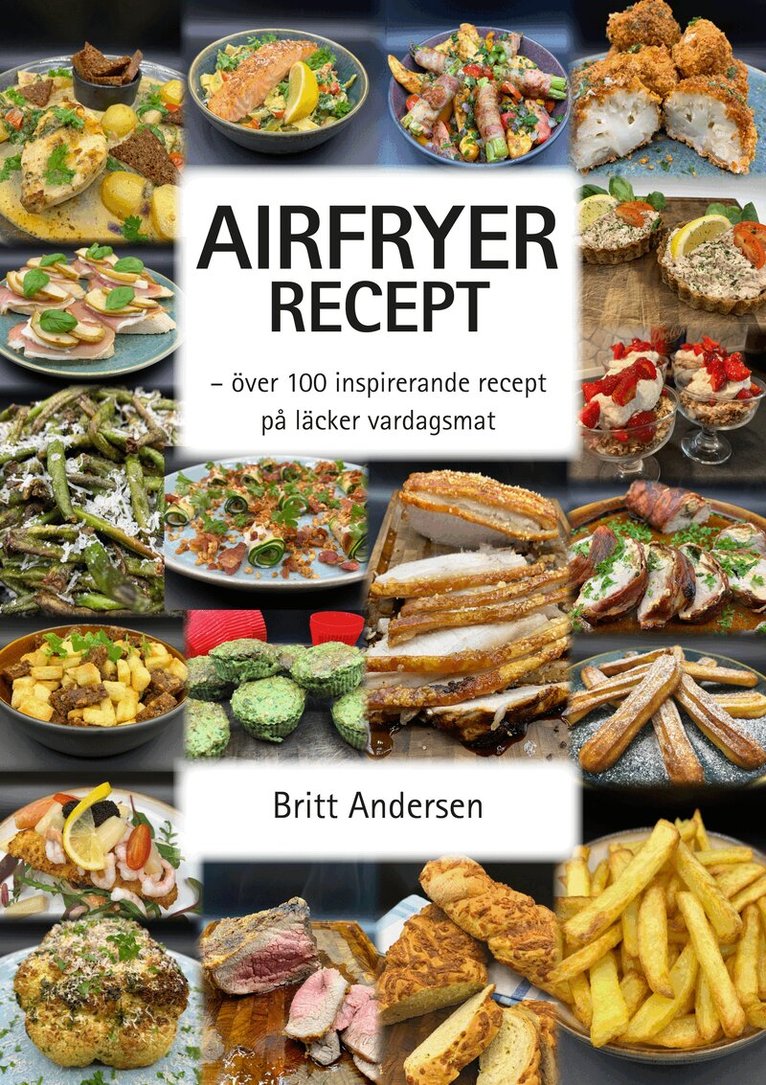 Britt Andersen - Airfryer recept : över 100 inspirerande recept på läcker vardagsmat, Häftad