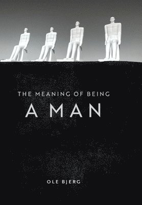 Ole Bjerg - Meaning of Being a Man, Inbunden. Tillgänglighet: Lägg i varukorg