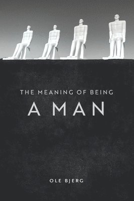 Ole Bjerg - Meaning of Being a Man, Häftad. Tillgänglighet: Lägg i varukorg