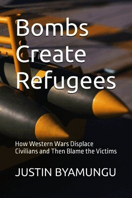 Justin Patrice Byamungu, JUSTIN PATRICE BYAMUNGU - Bombs Create Refugees, Häftad. Tillgänglighet: Tillfälligt slut
