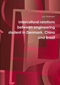 Intercultural relations between engineering student in Denmark, China and Brazil