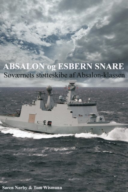 Tom Wismann, Soren Norby - Absalon og Esbern Snare. Sovaernets stotteskibe af Absalon-klassen, E-bok