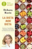 Debora Rasio - La dieta non dieta. Riattivare il metabolismo e ripristinare il peso forma con l'alimentazione naturale, Häftad