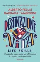 Alberto Pellai, Barbara Tamborini - Destinazione Vita. Life skills: il bagaglio essenziale per affrontare il viaggio più importante, Häftad. Tillgänglighet: Lägg i varukorg