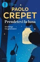 Paolo Crepet - Prendetevi la luna. Un dialogo tra generazioni, Häftad