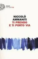 Niccolo Ammaniti - Ti prendo e ti porto via, Häftad