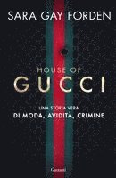 Sara Gay Forden - House of Gucci. Una storia vera di moda, avidità, crimine, Häftad