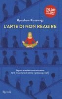 Ryushun Kusanagi - L' arte di non reagire. Imparare a restare centrato senza farti trascinare da stress e preoccupazioni, Inbunden