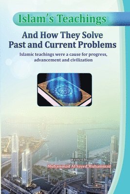 Muhammad Al-Sayed Muhammad - Islam's Teachings And How They Solve Past and Current Problems, Häftad