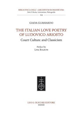 Lina Bolzoni, Giada Guassardo - The Italian Love Poetry of Ludovico Ariosto: Court Culture and Classicism, Häftad