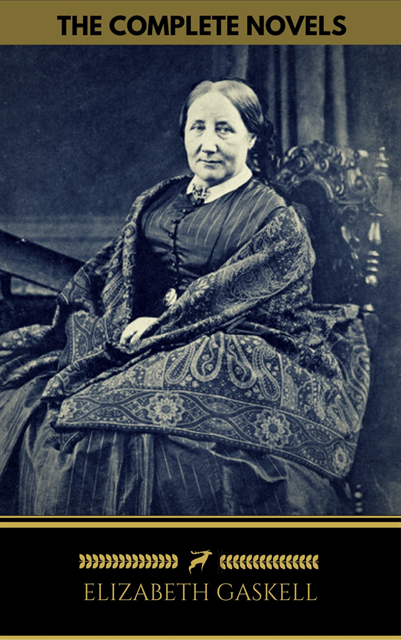 Golden Deer Classics, Elizabeth Gaskell - Elizabeth Gaskell: The Complete Novels (Golden Deer Classics), E-bok