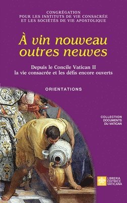 Congrégation Pour Les Religieux - À vin nouveau outres neuves. Depuis le Concile Vatican II la vie consacrée et les défis encore ouverts. Orientations, Häftad