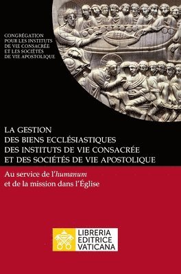 Congrégation Pour Les Religieux - gestion des biens ecclésiastiques des instituts de vie consacrée et des sociétés de vie apostolique. Au service de l'humanum et de la mission dans l'Église, Inbunden