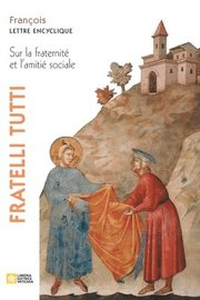 Fratelli tutti. Lettre encyclique sur la fraternite et l'amitie sociale