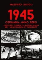 Massimo Lucioli, Wehrmacht Research Group - 1945 Germania anno zero. Atrocità e crimini di guerra Alleati nel 'memorandum di Darmstadt', Häftad