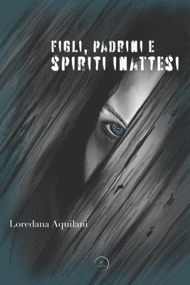Loredana Aquilani - Figli, Padrini e Spiriti inattesi - WritersEditor, Häftad
