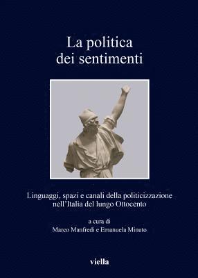 Alessandro Breccia, Elisabetta Caroppo - La Politica Dei Sentimenti: Linguaggi, Spazi E Canali Della Politicizzazione Nell'italia del Lungo Ottocento, Häftad. Tillgänglighet: Tillfälligt slut