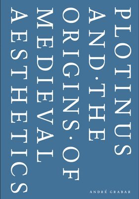 Andre Grabar, Adrien Palladino - Plotinus and the Origins of Medieval Aesthetics, Häftad