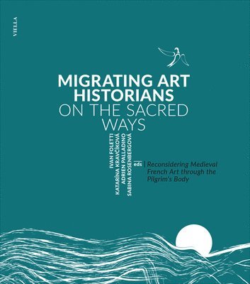 Ivan Foletti, Katarina Kravcikova - Migrating Art Historians on the Sacred Ways, Inbunden