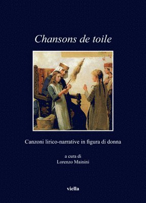 Lorenzo Mainini - Chansons de Toile: Canzoni Lirico-Narrative in Figura Di Donna, Häftad