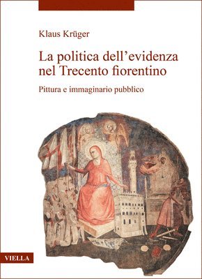 Klaus Kruger - La Politica Dell'evidenza Nel Trecento Fiorentino: Pittura E Immaginario Pubblico, Häftad