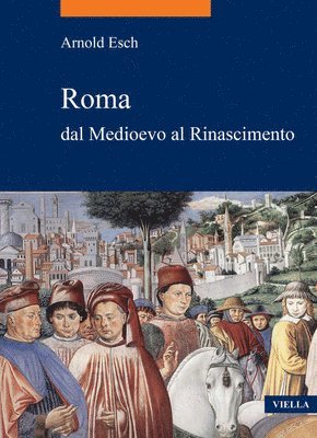 Arnold Esch - Roma Dal Medioevo Al Rinascimento: (1378-1484), Häftad