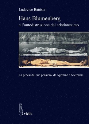 Ludovico Battista - Hans Blumenberg E l'Autodistruzione del Cristianesimo: La Genesi del Suo Pensiero: Da Agostino a Nietzsche, Häftad