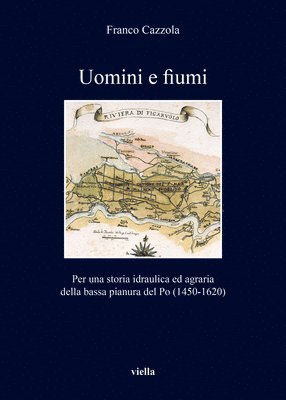 Franco Cazzola - Uomini E Fiumi: Per Una Storia Idraulica Ed Agraria Della Bassa Pianura del Po (1450-1620), Häftad. Tillgänglighet: Tillfälligt slut
