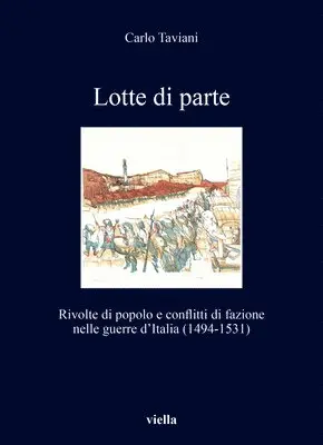 Carlo Taviani - Lotte Di Parte: Rivolte Di Popolo E Conflitti Di Fazione Nelle Guerre d'Italia (1494-1531), Häftad. Tillgänglighet: Tillfälligt slut